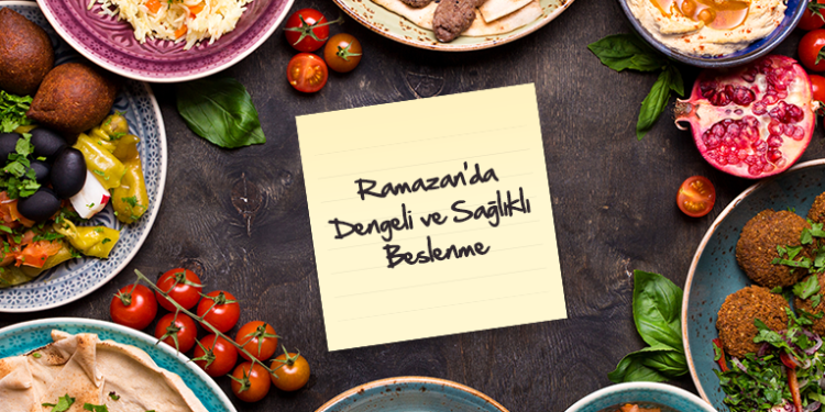 Ramazan’da Dengeli ve Sağlıklı Beslenme